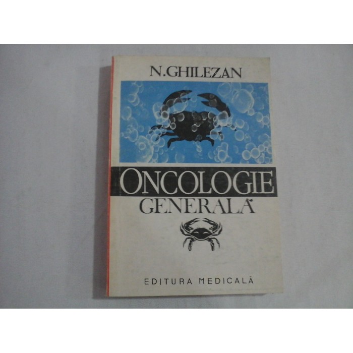 ONCOLOGIE GENERALA - N. GHILEZAN ONCOLOGIE GENERALA - N. GHILEZAN